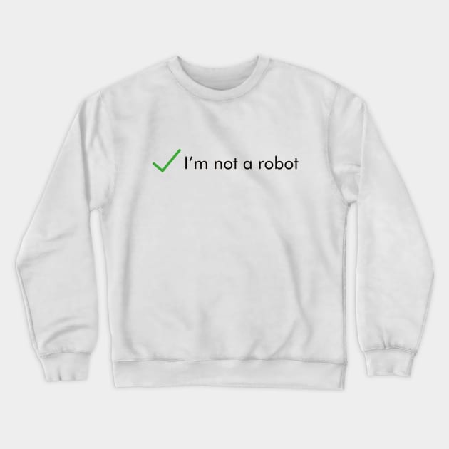 I'm not a robot Crewneck Sweatshirt by Gramoda